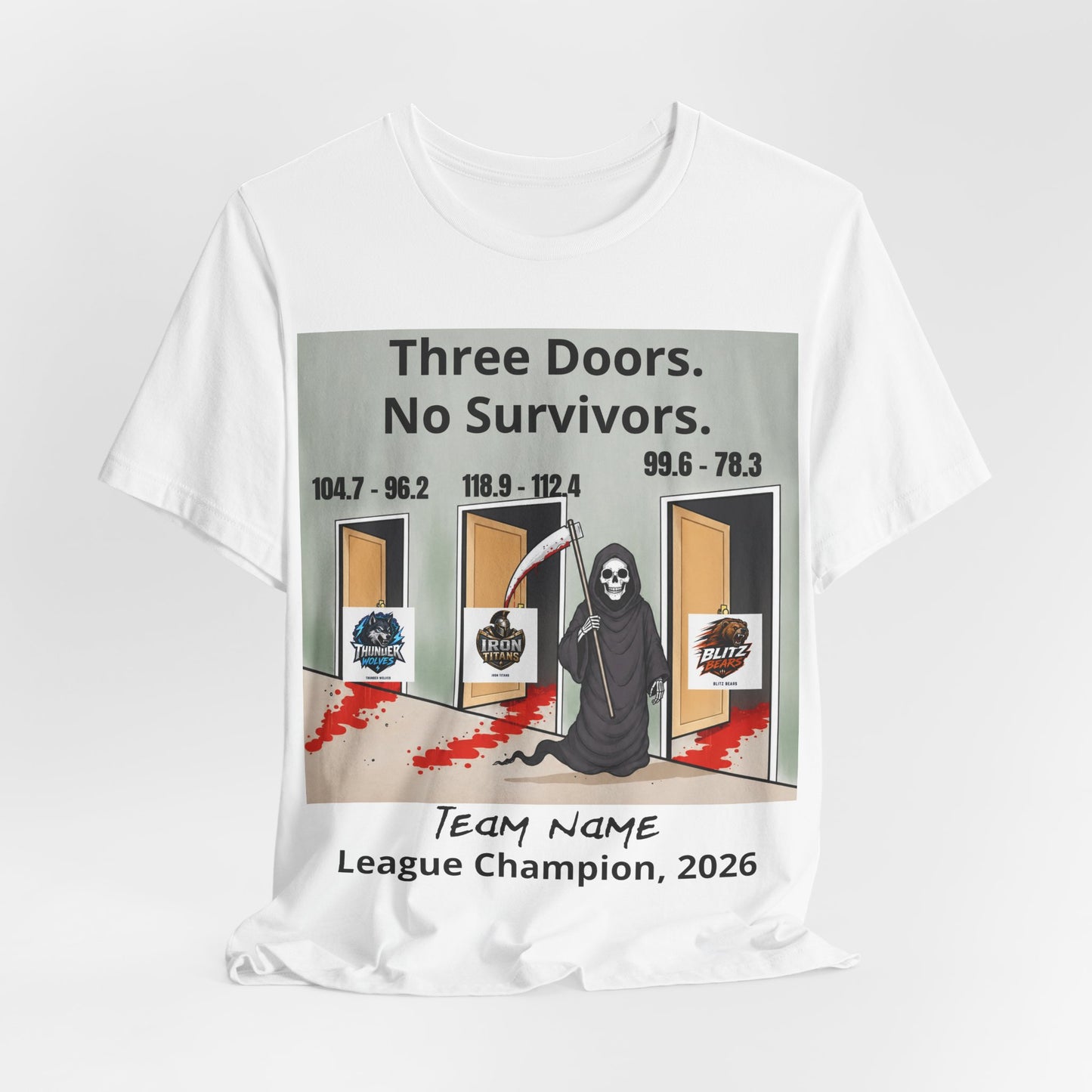 White Bella+Canvas 3001 t-shirt printed with a grim reaper holding a bloodied scythe in a hallway of three open doors, the headline Three Doors. No Survivors. on the wall above, the final scores 104.7 - 96.2, 118.9 - 112.4 and 99.6 - 78.3 over the doors, the Thunder Wolves, Iron Titans and Blitz Bears logos in the doorways, and Team Name hand-lettered in black over League Champion, 2026 beneath.