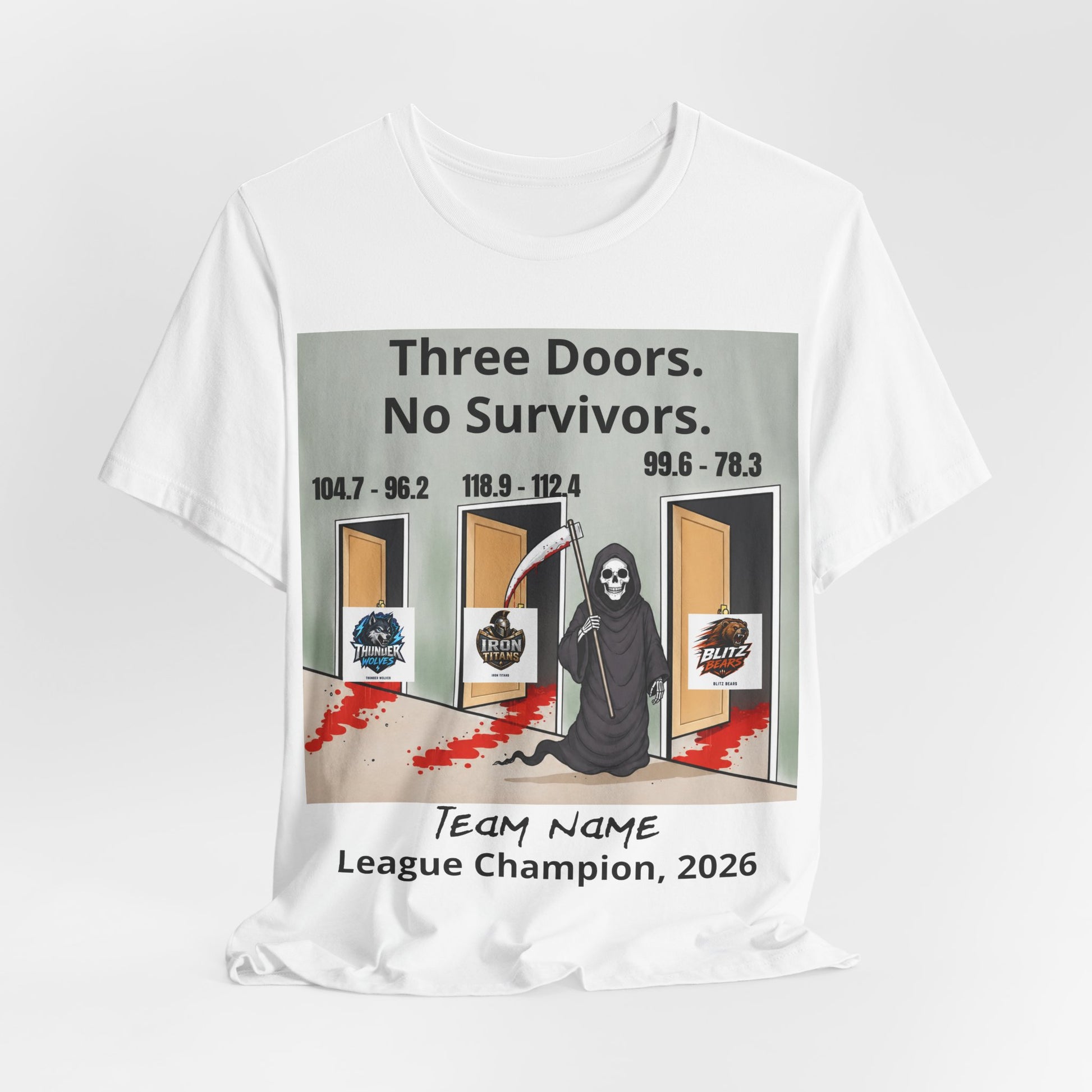 White Bella+Canvas 3001 t-shirt printed with a grim reaper holding a bloodied scythe in a hallway of three open doors, the headline Three Doors. No Survivors. on the wall above, the final scores 104.7 - 96.2, 118.9 - 112.4 and 99.6 - 78.3 over the doors, the Thunder Wolves, Iron Titans and Blitz Bears logos in the doorways, and Team Name hand-lettered in black over League Champion, 2026 beneath.