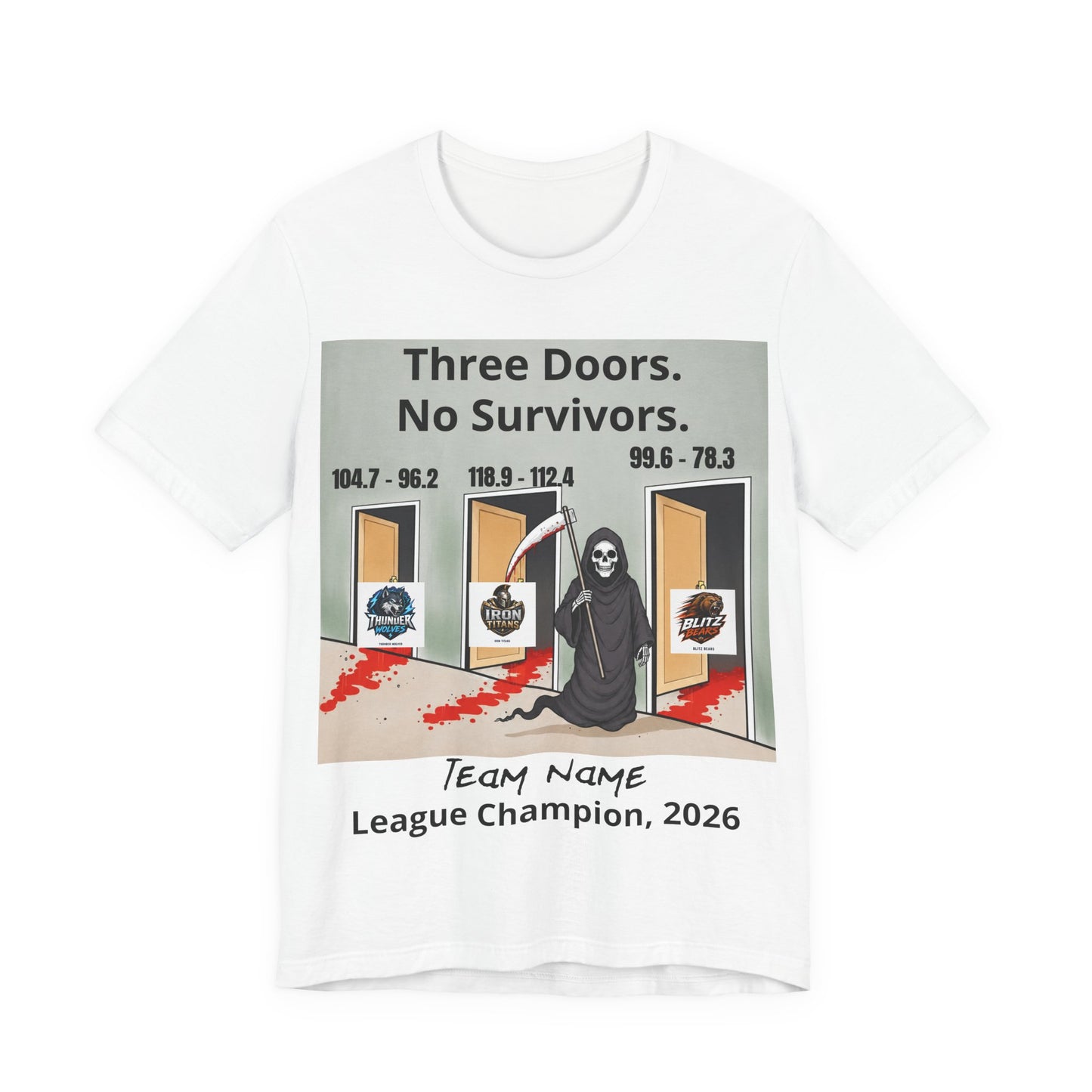 White Bella+Canvas 3001 t-shirt printed with a grim reaper holding a bloodied scythe in a hallway of three open doors, the headline Three Doors. No Survivors. on the wall above, the final scores 104.7 - 96.2, 118.9 - 112.4 and 99.6 - 78.3 over the doors, the Thunder Wolves, Iron Titans and Blitz Bears logos in the doorways, and Team Name hand-lettered in black over League Champion, 2026 beneath.