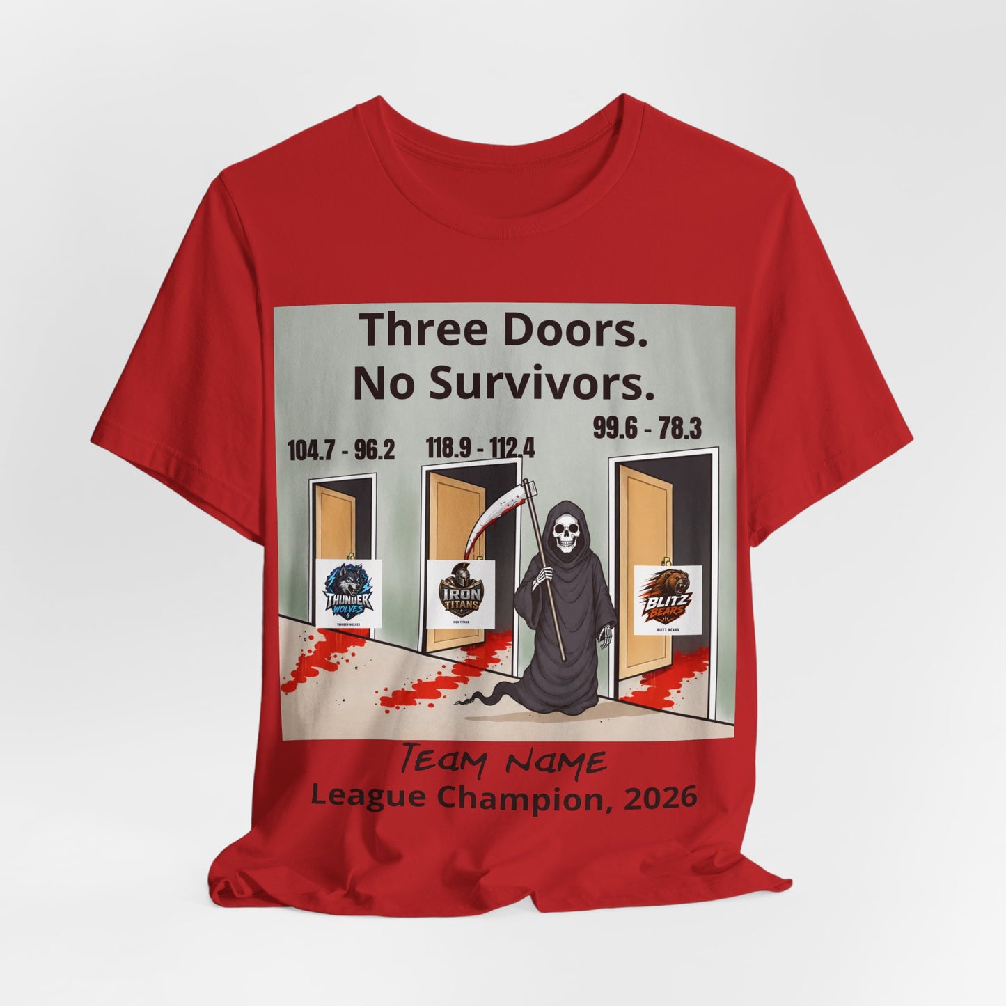 Red Bella+Canvas 3001 t-shirt printed with a grim reaper holding a bloodied scythe in a hallway of three open doors, the headline Three Doors. No Survivors. on the wall above, the final scores 104.7 - 96.2, 118.9 - 112.4 and 99.6 - 78.3 over the doors, the Thunder Wolves, Iron Titans and Blitz Bears logos in the doorways, and Team Name hand-lettered in black over League Champion, 2026 beneath.