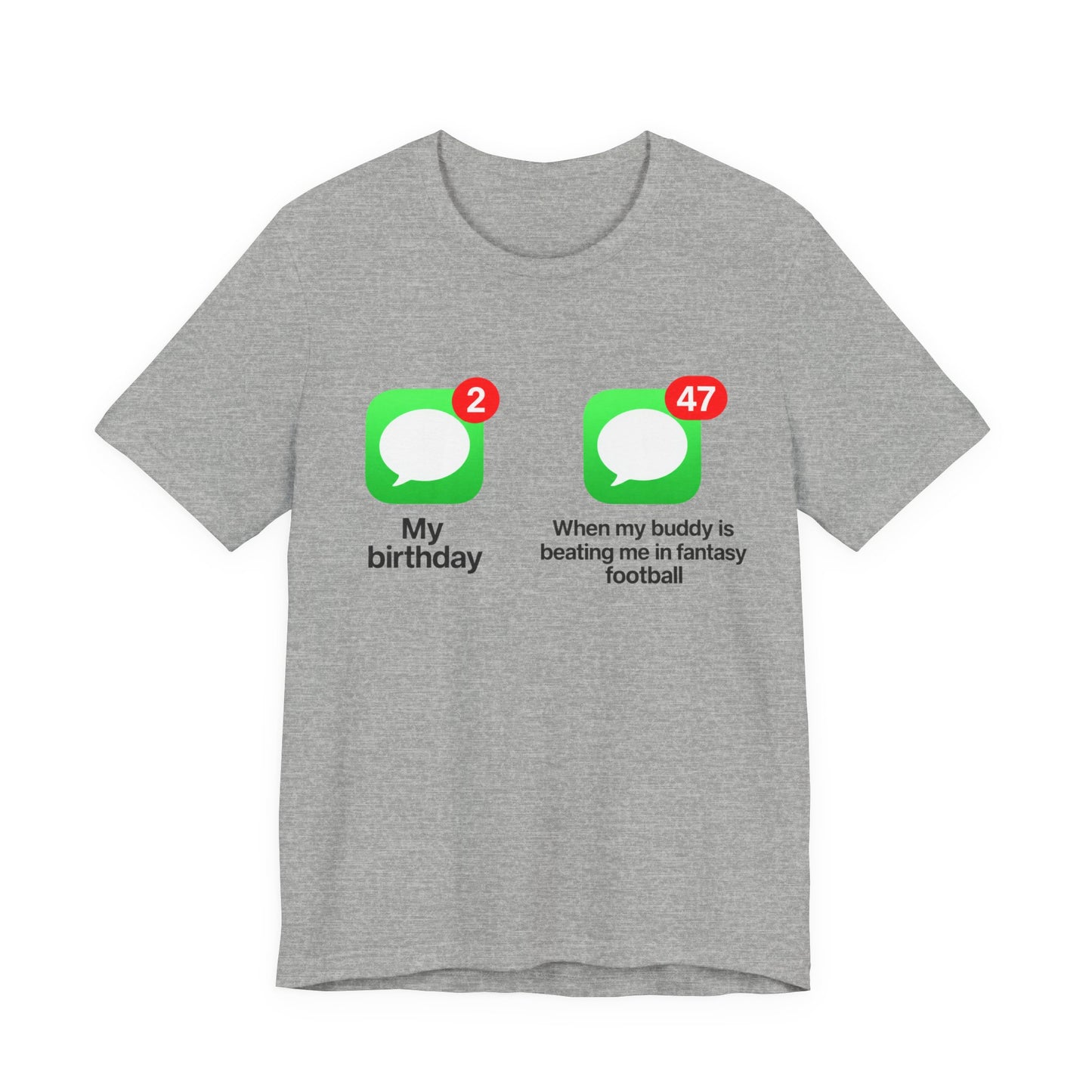 Athletic Heather Bella+Canvas 3001 t-shirt printed across the chest with two green rounded-square icons, each holding a white speech bubble and a red notification badge, the left badge reading 2 above the caption My birthday and the right badge reading 47 above the caption When my buddy is beating me in fantasy football, in bold black lettering.