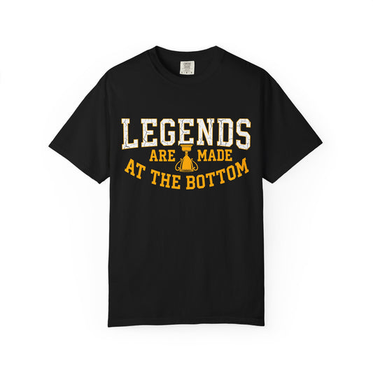 Legends Are Made At The Bottom Tee