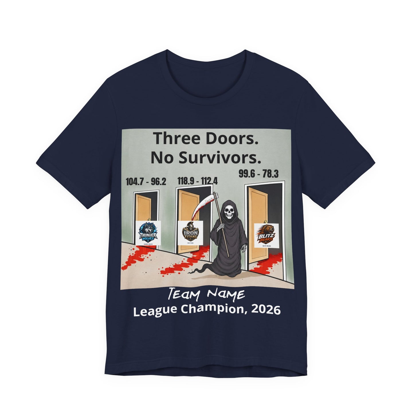 Navy Bella+Canvas 3001 t-shirt printed with a grim reaper holding a bloodied scythe in a hallway of three open doors, the headline Three Doors. No Survivors. on the wall above, the final scores 104.7 - 96.2, 118.9 - 112.4 and 99.6 - 78.3 over the doors, the Thunder Wolves, Iron Titans and Blitz Bears logos in the doorways, and Team Name hand-lettered in white over League Champion, 2026 beneath.