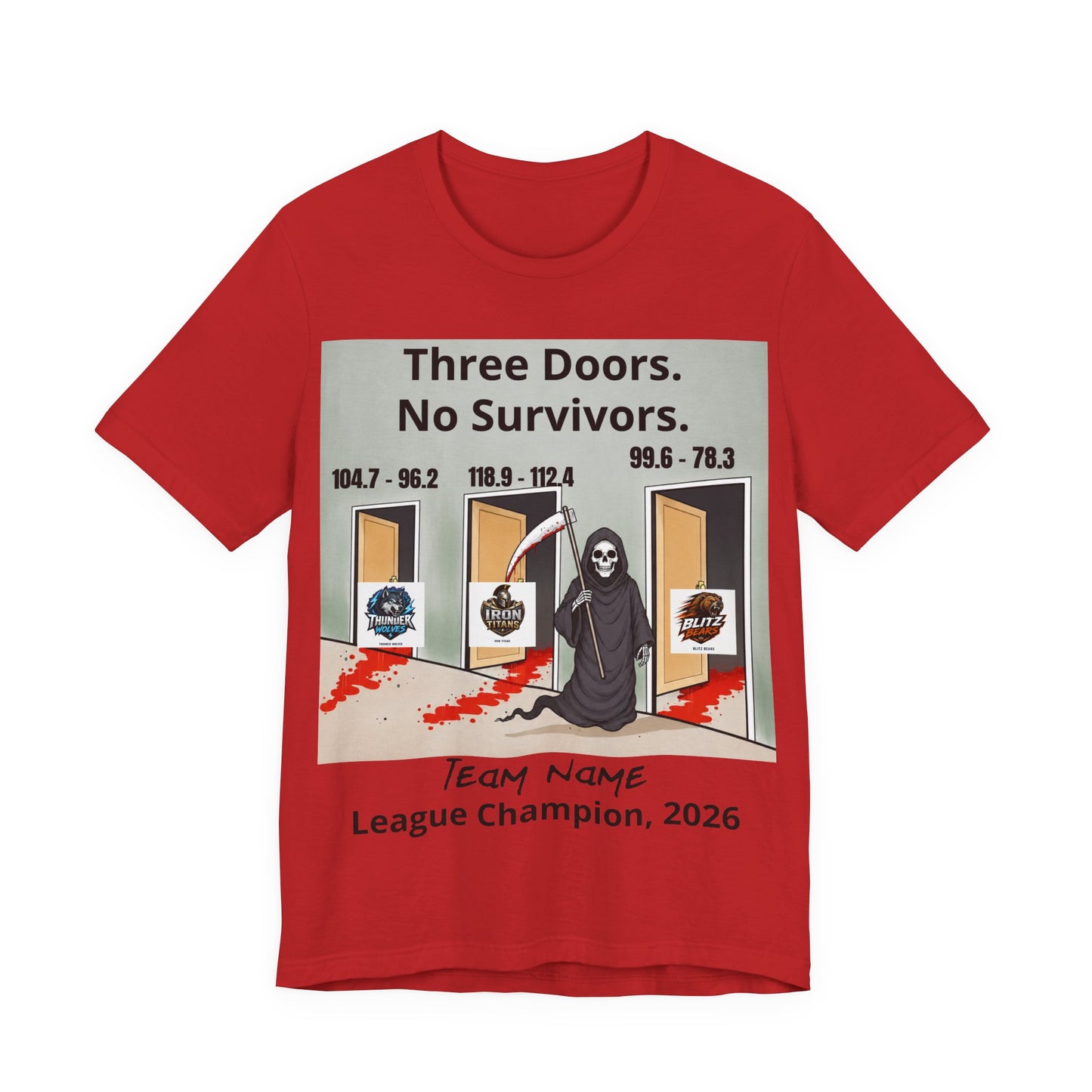 Red Bella+Canvas 3001 t-shirt printed with a grim reaper holding a bloodied scythe in a hallway of three open doors, the headline Three Doors. No Survivors. on the wall above, the final scores 104.7 - 96.2, 118.9 - 112.4 and 99.6 - 78.3 over the doors, the Thunder Wolves, Iron Titans and Blitz Bears logos in the doorways, and Team Name hand-lettered in black over League Champion, 2026 beneath.