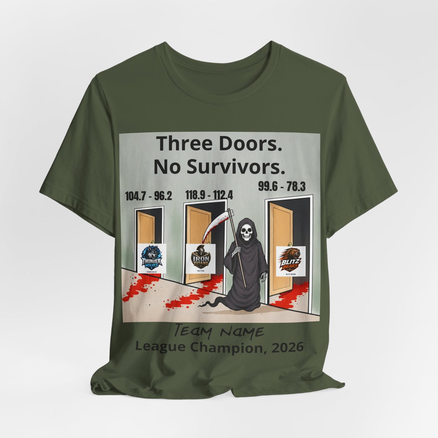 Military Green Bella+Canvas 3001 t-shirt printed with a grim reaper holding a bloodied scythe in a hallway of three open doors, the headline Three Doors. No Survivors. on the wall above, the final scores 104.7 - 96.2, 118.9 - 112.4 and 99.6 - 78.3 over the doors, the Thunder Wolves, Iron Titans and Blitz Bears logos in the doorways, and Team Name hand-lettered in black over League Champion, 2026 beneath.