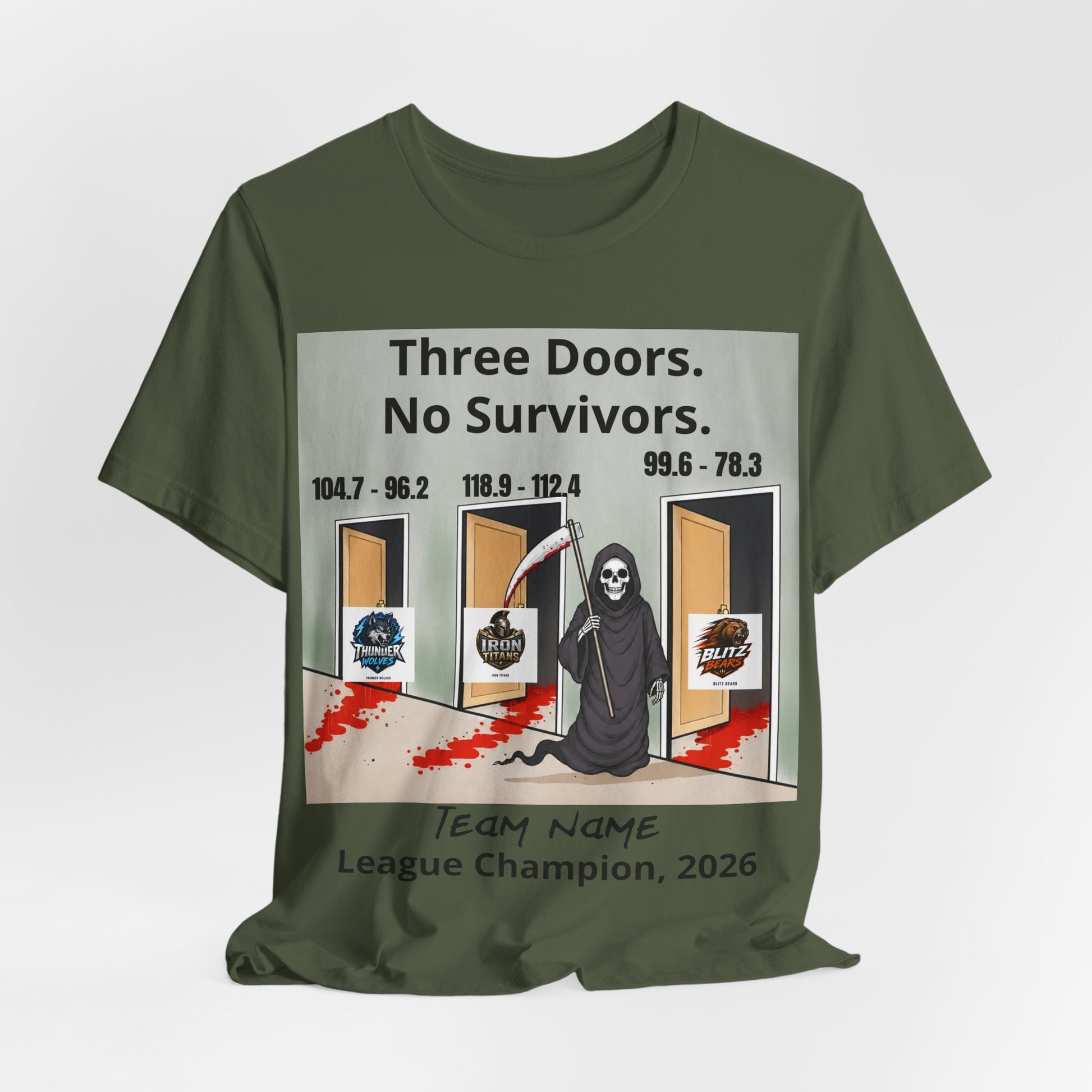 Military Green Bella+Canvas 3001 t-shirt printed with a grim reaper holding a bloodied scythe in a hallway of three open doors, the headline Three Doors. No Survivors. on the wall above, the final scores 104.7 - 96.2, 118.9 - 112.4 and 99.6 - 78.3 over the doors, the Thunder Wolves, Iron Titans and Blitz Bears logos in the doorways, and Team Name hand-lettered in black over League Champion, 2026 beneath.